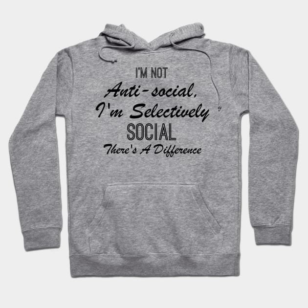 I'm not anti-social i'm selectively social there's a difference Hoodie by chidadesign
